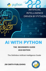 Artificial Intelligence With Python (2026) : Master Artificial Intelligence Programming in Just One Day! Unlock the Power of AI Using Python for Beginners, Complete with a Hands-on Project. - Artificial Intelligence