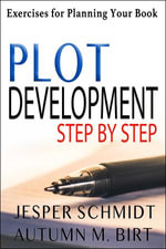 Plot Development Step by Step : Exercises for Planning Your Book - Jesper Schmidt