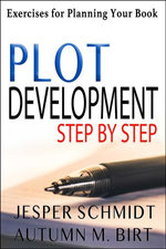 Plot Development Step by Step : Exercises for Planning Your Book - Jesper Schmidt