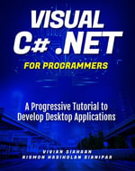 Visual C# .NET For Programmers : A Progressive Tutorial to Develop Desktop Applications - Vivian Siahaan