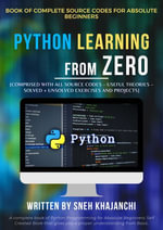 Python Learning from Zero : Book of SOURCE CODES for Absolute Beginners - Sneh Khajanchi
