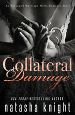 Collateral Damage : An Arranged Marriage Mafia Romance Duet - Natasha Knight