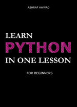 Learn Python In One Lesson : For Beginners - Ashraf Awwad