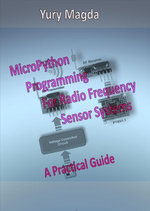 MicroPython Programming For Radio Frequency Sensor Systems : A Practical Guide - Yury Magda