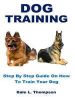 DOG TRAINING : Step By Step Guide On How To Train Your Dog - Dale L. Thompson