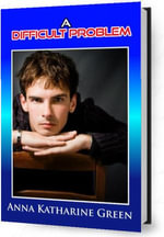 A Difficult Problem - Anna Katharine Green