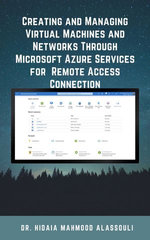 Creating and Managing Virtual Machines and Networks Through Microsoft Azure Services for Remote Access Connection - Dr. Hidaia Alassouli