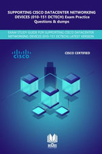 SUPPORTING CISCO DATACENTER NETWORKING DEVICES (010-151 DCTECH) Exam Practice Questions & Dumps : EXAM STUDY GUIDE FOR SUPPORTING CISCO DATACENTER NETWORKING DEVICES (010-151 DCTECH) LATEST VERISON - Books Fortune