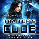 Traitor's Code : A Sassy Spaceship Captain Adventure - Jane Killick
