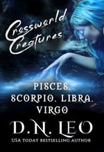 Crossworld Creatures : Pisces - Scorpio - Libra - Virgo - D. N. Leo