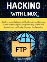 Hacking with Linux : Guide to Learn the Basics of CyberSecurity and Become a Hacker by Breaking into Every Operating System with Ethical Linux and Precise Computer Configuration - MEGANE NOEL