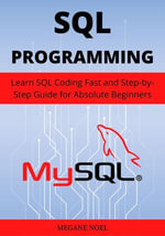 SQL Programming : Learn SQL Coding Fast and Step-by-Step Guide for Absolute Beginners - MEGANE NOEL
