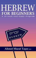 Hebrew for Beginners : A 10-Week Self-Study Program - Ahmet Murat Ta?er