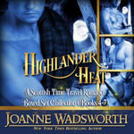 Highlander Heat : A Scottish Time Travel Romance Boxed Set Collection (Books 4-7) - Joanne Wadsworth