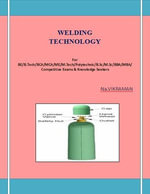 WELDING TECHNOLOGY : For BE/B.TECH/BCA/MCA/ M.TECH/Diploma/B.Sc/M.Sc/MA/ BA/Competitive Exams & Knowledge Seekers - NA.VIKRAMAN