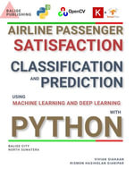 AIRLINE PASSENGER SATISFACTION Analysis and Prediction Using Machine Learning and Deep Learning with Python - Vivian Siahaan