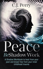 Peace Be Shadow Work : A Shadow Work Workbook to Heal from your Past and Break Free from Your Inner Childhood Trauma - Joseph perez
