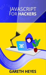 JavaScript for hackers : Learn to think like a hacker - Gareth Heyes