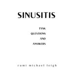 Sinusitis : Things You Should Know (Questions and Answers) - Rumi Michael Leigh