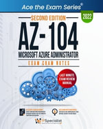 AZ-104: Microsoft Azure Administrator: Exam Cram Notes: Second Edition - 2022 : Exam: AZ-104 - IP Specialist