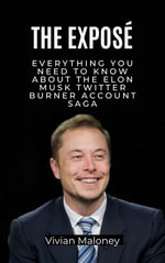 The expose : Everything you need to know about the Elon Musk Twitter burner account saga - Vivian Maloney