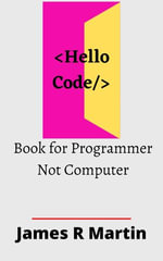 Hello Code : Book for Programmer, Not Computer - James Rivaldo Martin