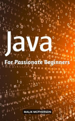 Java For Passionate Beginners : A Complete Guide On How To Learn C++ For Absolute Beginners | Become A Good Programmers In C++ With Hands-On Project And Exercises Made Easy - Malik Mcpherson