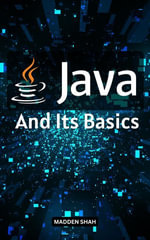 Java And Its Basics : The Complete Guide To Learn SQL In Just One Day | Master SQL Programming Easily And Quickly From Basics | Fundamentals Of SQL For Absolute Beginners - Madden Shah