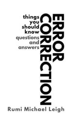 Error correction : Things You Should Know (Questions and Answers) - Rumi Michael Leigh