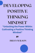 DEVELOPING POSITIVE THINKING MINDSET : 