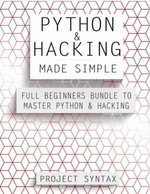 Python & Hacking - Made Simple : Python Made Simple - Project Syntax