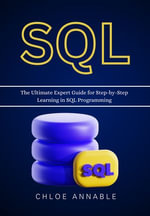 SQL : The Ultimate Expert Guide for Step-by-Step Learning in SQL Programming - Chloe Annable