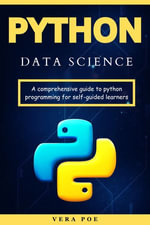 Python Data Science : A Comprehensive Guide to Python Programming for Self-Guided Learners - VERA POE