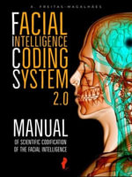 Facial Intelligence Coding System 2.0 : Manual of Scientific Codification of the Facial Intelligence - A. Freitas-Magalhães