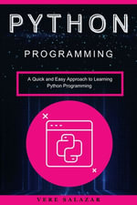 Python programming : A Quick and Easy Approach to Learning Python Programming - Vere Salazar