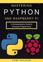 Mastering Python and Raspberry Pi : A Comprehensive Guide to Computer Programming - Vere Salazar