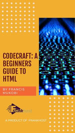 CodeCraft : A Beginner's Guide To HTML - Francis Mukobi