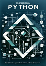 Professional Python : Object-Oriented Approaches to Efficient Software Development - Aria Thane