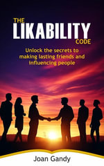 The Likability Code : Unlock the secret to making lasting friends and influencing people - Joan Gandy