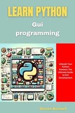Learn Python Gui Programming : Unleash Your Python Prowess: The Ultimate Guide to GUI Development - Gloves Bernard