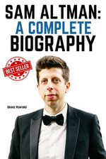 Sam Altman : A Complete Biography - Drake Penford