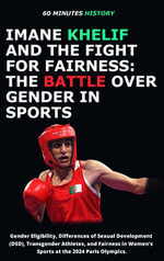 Imane Khelif and the Fight for Fairness: The Battle Over Gender in Sports : Gender Eligibility, Differences of Sexual Development (DSD), Transgender Athletes, and Fairness in Women's Sports at the 2024 Paris Olympics. - 60 Minutes History
