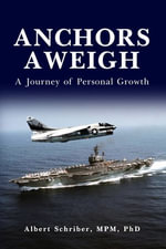 ANCHORS AWEIGH : A Journey of Personal Growth - Albert Schriber
