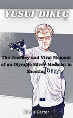 Yusuf Dikec : The Journey and Viral Moment of an Olympic Silver Medalist in Shooting - Alexis Carter