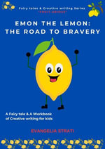 Emon the Lemon: The road to bravery : A Fairy tale & A Workbook of Creative writing for kids - EVANGELIA STRATI