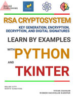 RSA CRYPTOSYSTEM KEY GENERATION, ENCRYPTION, DECRYPTION, AND DIGITAL SIGNATURES : LEARN BY EXAMPLES WITH PYTHON AND TKINTER - Vivian Siahaan