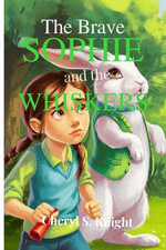 The Brave Sophie and the Whiskers - Cheryl S. Knight