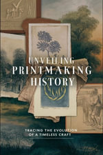 Unveiling Printmaking History : Tracing the Evolution of a Timeless Craft - Lucas Harris