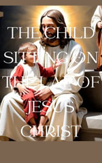 THE CHILD SITTING ON THE LAP OF JESUS-CHRIST - Eric Muderhwa