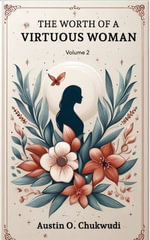 The Worth Of The Virtuous Woman Vol 2 - Austin CHUKWUDI